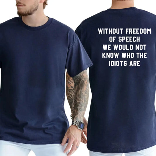 Without Freedom of Speech T-Shirt, Funny Graphic Tee, Ironic Tshirt, Humor Tee, Casual Menswear, for Men
