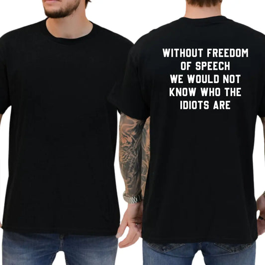Without Freedom of Speech T-Shirt, Funny Graphic Tee, Ironic Tshirt, Humor Tee, Casual Menswear, for Men